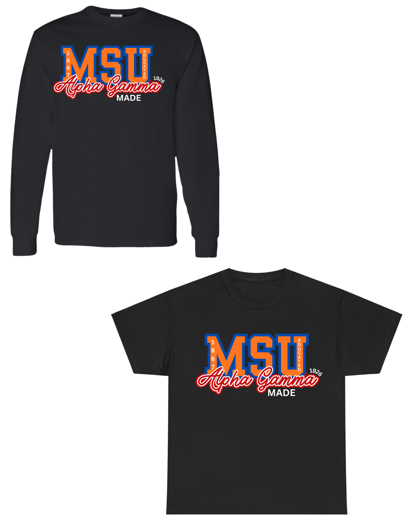 MSU Educated Alpha Gamma Made T-Shirt(Long Sleeve or Short Sleeve, Sweatshirt