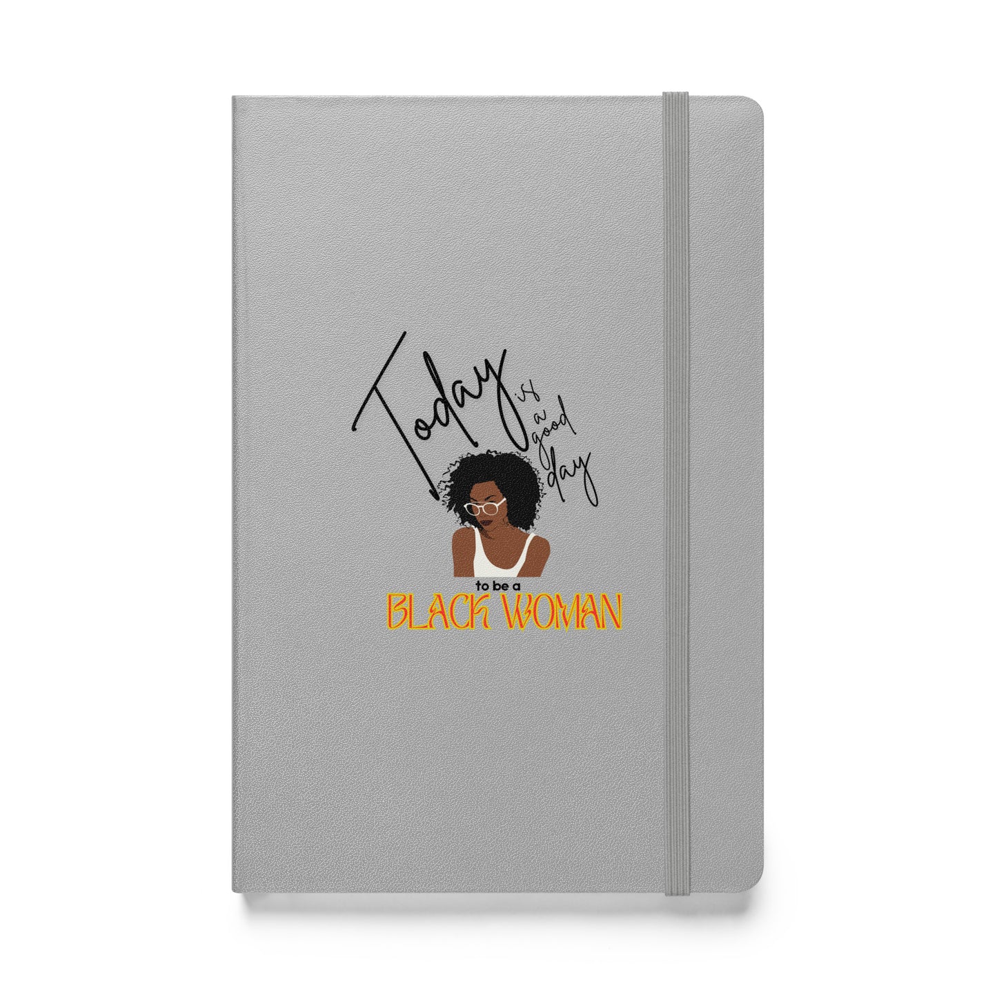 Today is a Good Day to be a Black Woman - Hardcover bound notebook