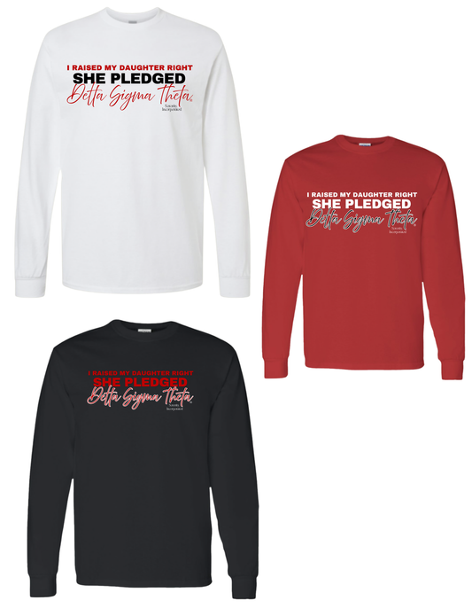 I Raised my Daughter Right She Pledged Delta Sigma Theta T-Shirt (Long Sleeve and Short Sleeve)