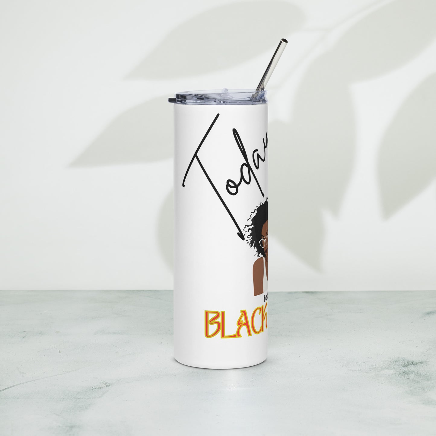 Today is a Good Day to be A Black Woman - Stainless steel tumbler